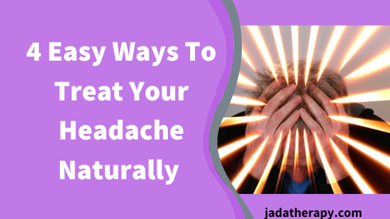 4 Easy Ways To Treat Your Headache Naturally