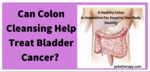Can Colon Cleansing Help Treat Bladder Cancer?